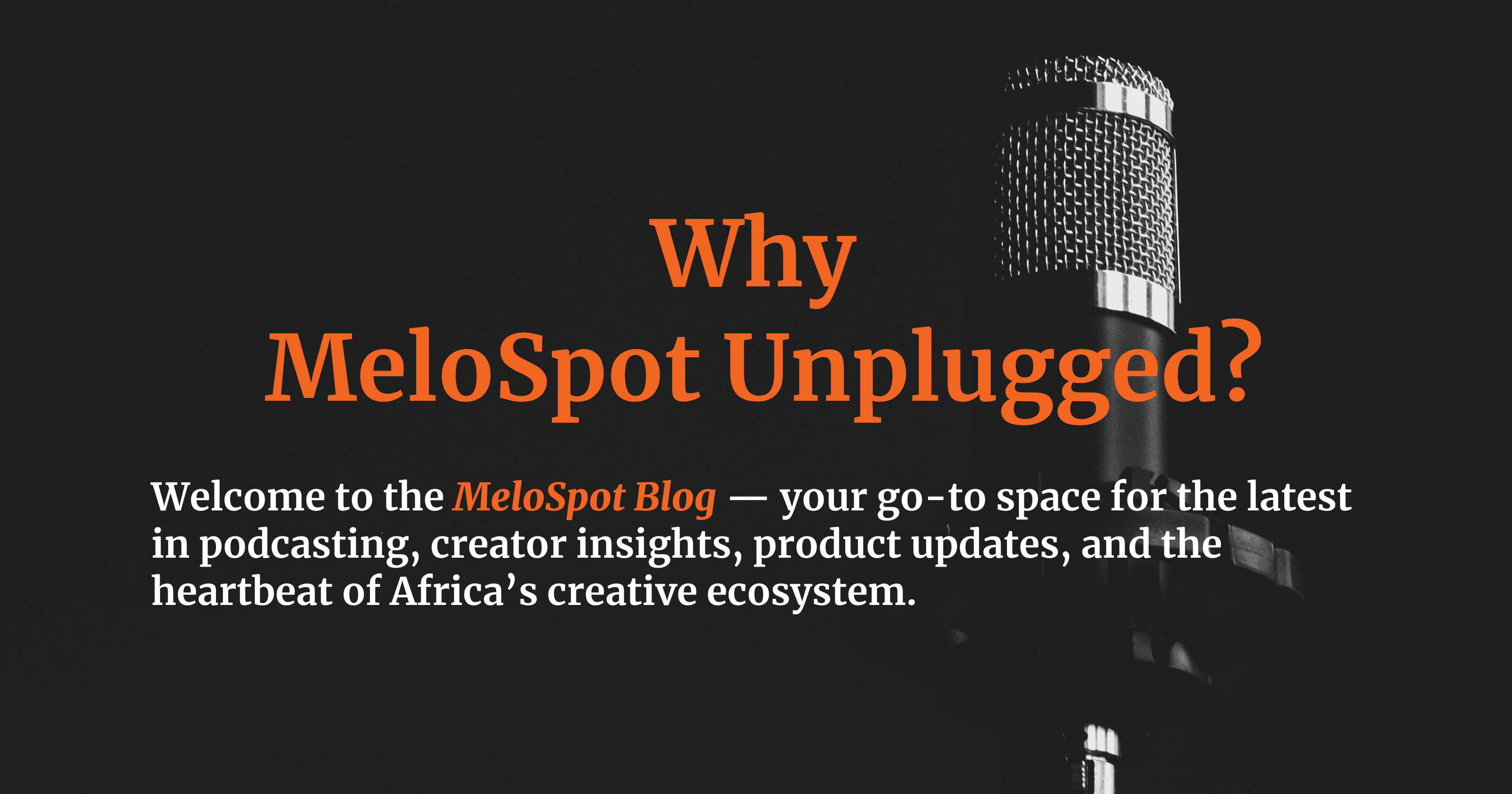 Why We Started MeloSpot Unplugged: Building Africa’s Podcasting Future